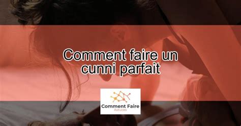 comment faire un cunni parfait|Comment faire un Cunnilingus parfait !